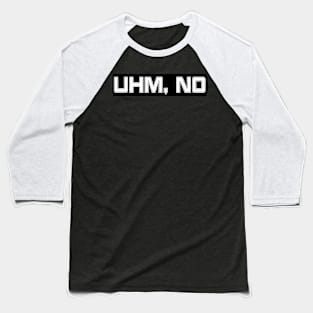 UHM, NO w Background - Front Baseball T-Shirt